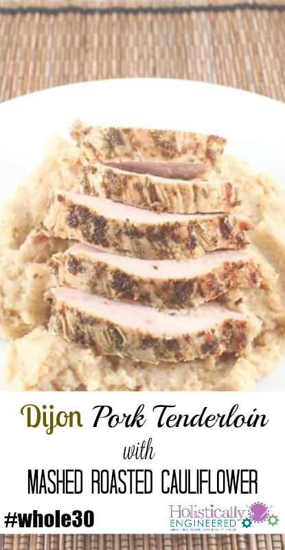 Dijon Pork Tenderloin with Mashed Roasted Cauliflower #whole30