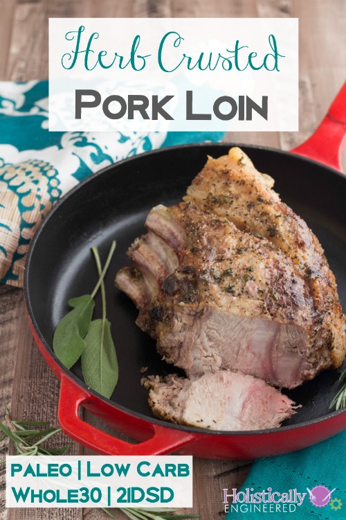 Herb Crusted Pork Loin (Low Carb and Paleo) - Holistically Engineered